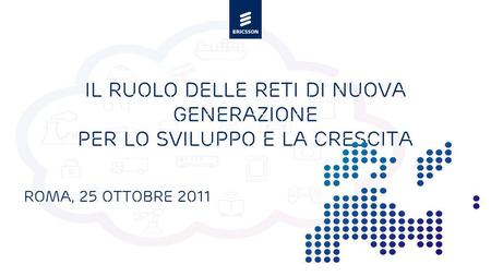 Slide title minimum 48 pt Slide subtitle minimum 30 pt Il ruolo delle reti di nuova generazione per lo sviluppo e la crescita Roma, 25 ottobre 2011.
