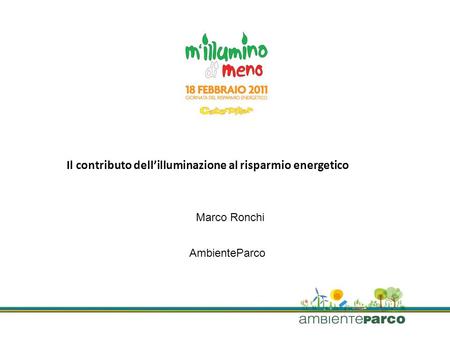AmbienteParco Il contributo dellilluminazione al risparmio energetico Marco Ronchi.