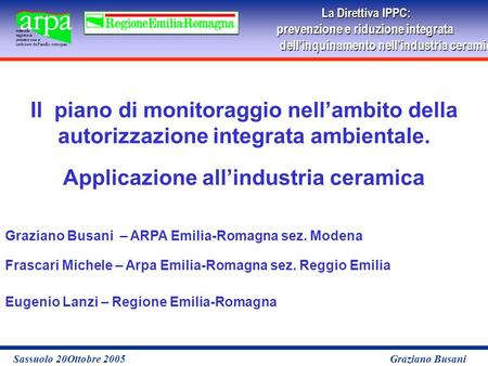 La Direttiva IPPC: prevenzione e riduzione integrata dellinquinamento nellindustria ceramicaper le imprese Sassuolo 20Ottobre 2005 Graziano Busani Il piano.
