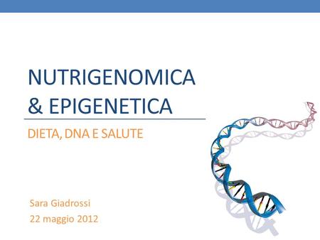 NUTRIGENOMICA & Epigenetica dieta, dna e salute