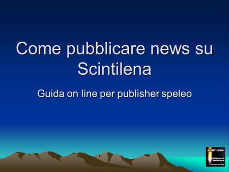 Come pubblicare news su Scintilena Guida on line per publisher speleo.