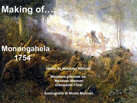 Making of…. Monongahela 1754 Ideato da Massimo Mannari
