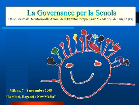 La Governance per la Scuola La Governance per la Scuola Dalle Scelte del territorio alle Azioni dellIstituto Comprensivo G.Mariti di Fauglia (Pi) La Governance.
