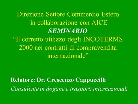 Direzione Settore Commercio Estero in collaborazione con AICE SEMINARIO “Il corretto utilizzo degli INCOTERMS 2000 nei contratti di compravendita internazionale”