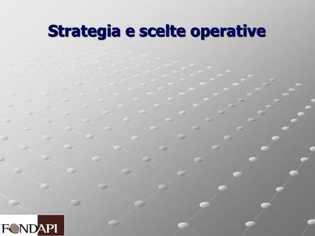 Strategia e scelte operative Strategia e scelte operative.