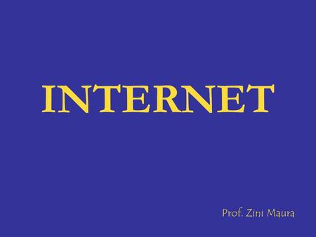 INTERNET Prof. Zini Maura.