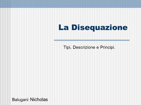 La Disequazione Tipi, Descrizione e Principi. Balugani Nicholas.
