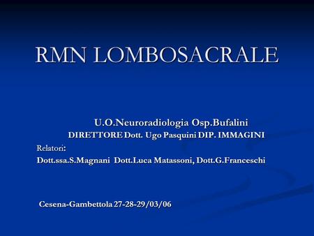 RMN LOMBOSACRALE U.O.Neuroradiologia Osp.Bufalini