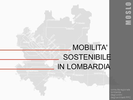 MOBILITA' SOSTENIBILE IN LOMBARDIA M O S L O consulta regionale