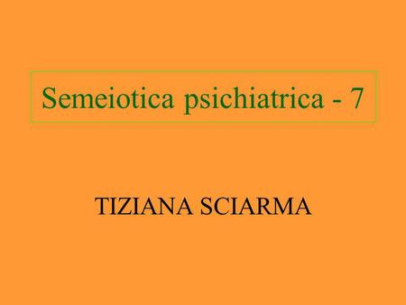 Semeiotica psichiatrica - 7