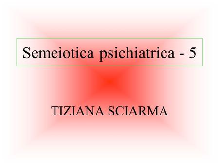 Semeiotica psichiatrica - 5