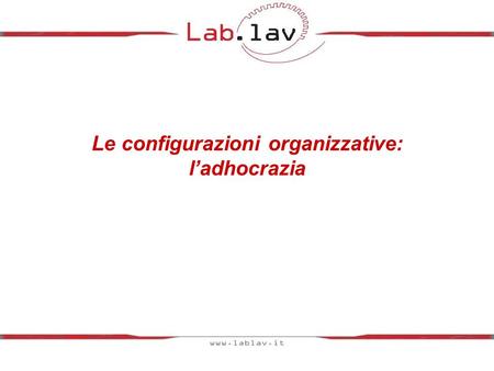 Le configurazioni organizzative: l’adhocrazia