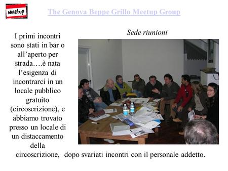 Sede riunioni The Genova Beppe Grillo Meetup Group I primi incontri sono stati in bar o allaperto per strada….è nata lesigenza di incontrarci in un locale.