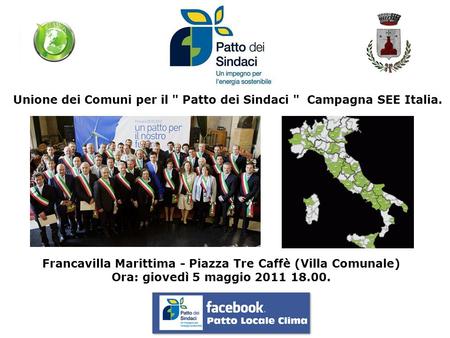 Unione dei Comuni per il  Patto dei Sindaci  Campagna SEE Italia. Francavilla Marittima - Piazza Tre Caffè (Villa Comunale) Ora: giovedì 5 maggio 2011.