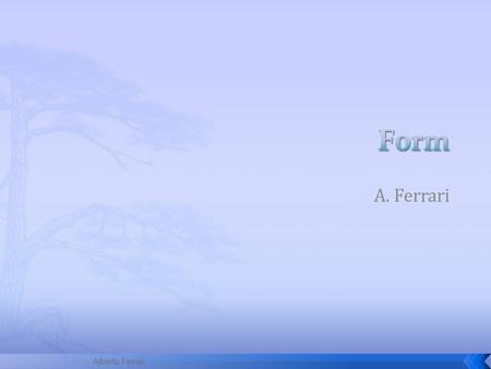 A. Ferrari Alberto Ferrari. Un form html è una sezione di documento che contiene Testo normale e markup Elementi speciali chiamati controlli (checkbox,