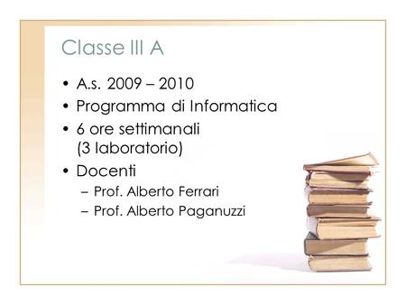 Classe III A A.s – 2010 Programma di Informatica