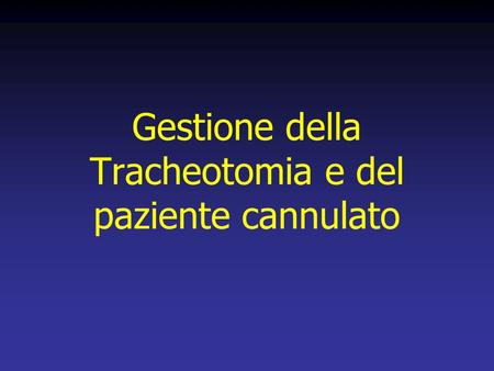 Gestione della Tracheotomia e del paziente cannulato