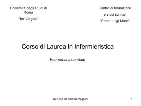 Dott.ssa Daniela Ramaglioni1 Centro di formazione e studi sanitari Padre Luigi Monti Università degli Studi di Roma Tor Vergata Corso di Laurea in Infermieristica.