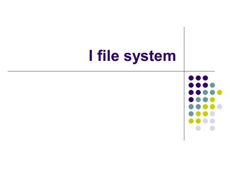I file system.