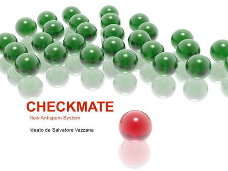 CHECKMATE New Antispam System Ideato da Salvatore Vazzana.