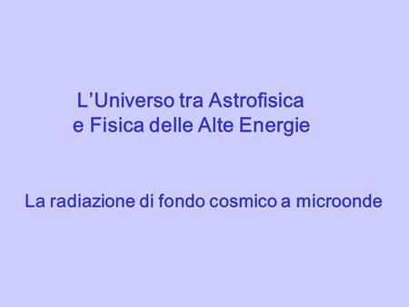 L’Universo tra Astrofisica e Fisica delle Alte Energie