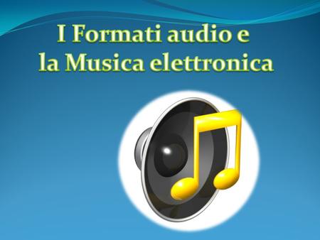 I Formati audio e la Musica elettronica.