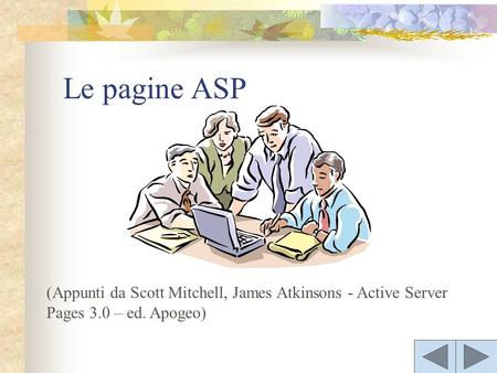 (Appunti da Scott Mitchell, James Atkinsons - Active Server Pages 3.0 – ed. Apogeo) Le pagine ASP.