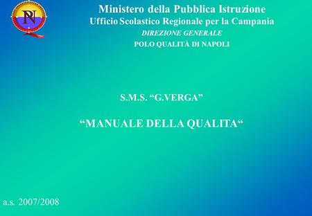 Ministero della Pubblica Istruzione Ufficio Scolastico Regionale per la Campania DIREZIONE GENERALE POLO QUALITÀ DI NAPOLI a.s. 2007/2008 S.M.S. G.VERGA.