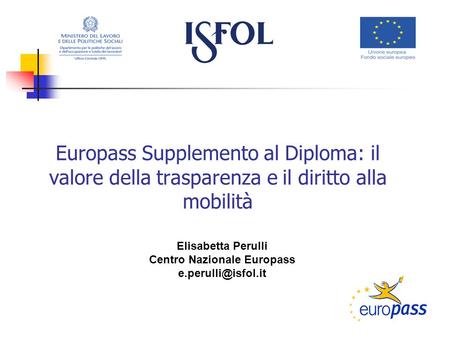 Europass Supplemento al Diploma: il valore della trasparenza e il diritto alla mobilità Elisabetta Perulli Centro Nazionale Europass