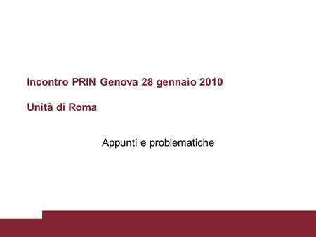 Incontro PRIN Genova 28 gennaio 2010 Unità di Roma Appunti e problematiche.