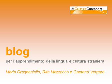 Blog per lapprendimento della lingua e cultura straniera Maria Gragnaniello, Rita Mazzocco e Gaetano Vergara.