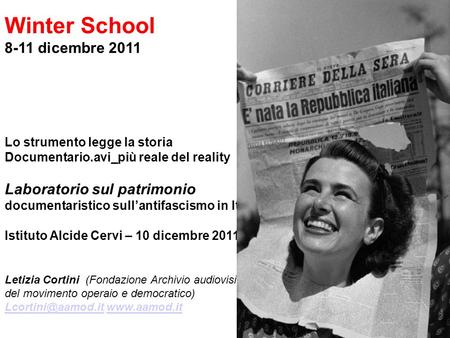Winter School 8-11 dicembre 2011 Lo strumento legge la storia Documentario.avi_più reale del reality Laboratorio sul patrimonio documentaristico sullantifascismo.