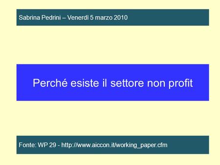 Perché esiste il settore non profit Fonte: WP 29 -  Sabrina Pedrini – Venerdì 5 marzo 2010.