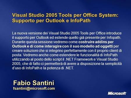 Visual Studio 2005 Tools per Office System: Supporto per Outlook e InfoPath Fabio Santini La nuova versione dei Visual Studio 2005.