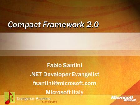 Compact Framework 2.0 Fabio Santini.NET Developer Evangelist Microsoft Italy.