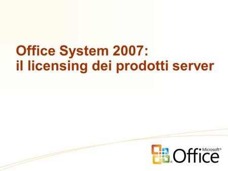 Office System 2007: il licensing dei prodotti server.