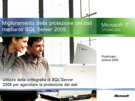 Miglioramento della protezione dei dati mediante SQL Server 2005 Utilizzo della crittografia di SQL Server 2005 per agevolare la protezione dei dati Pubblicato: