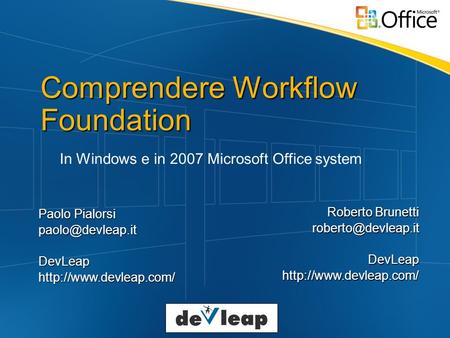 Comprendere Workflow Foundation In Windows e in 2007 Microsoft Office system Paolo Pialorsi Roberto Brunetti.