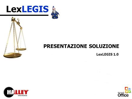LexLEGIS PRESENTAZIONE SOLUZIONE LexLEGIS 1.0. LexLEGIS IL PROBLEMA Redazione di corpi normativi in ottemperanza alle linee guida della presidenza della.