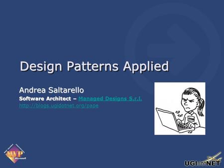 Design Patterns Applied Andrea Saltarello Software Architect – Software Architect – Managed Designs S.r.l.Managed Designs S.r.l.
