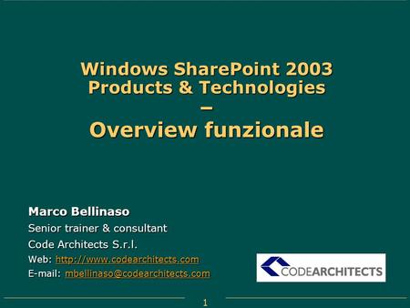 1 Windows SharePoint 2003 Products & Technologies – Overview funzionale Marco Bellinaso Senior trainer & consultant Code Architects S.r.l. Web: