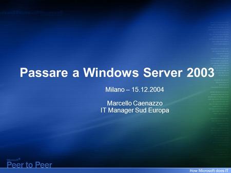 Passare a Windows Server 2003 Milano – 15.12.2004 Marcello Caenazzo IT Manager Sud Europa.