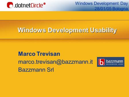 Windows Development Day 28/01/05 Bologna Windows Development Usability Marco Trevisan Bazzmann Srl Marco Trevisan