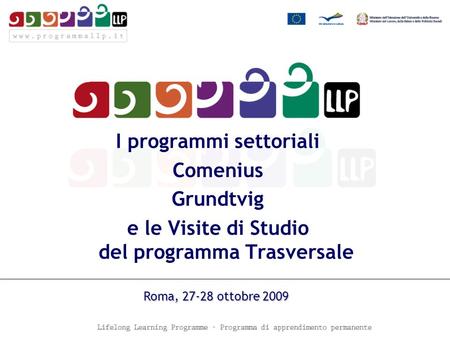 I programmi settoriali Comenius Grundtvig e le Visite di Studio del programma Trasversale Roma, 27-28 ottobre 2009.