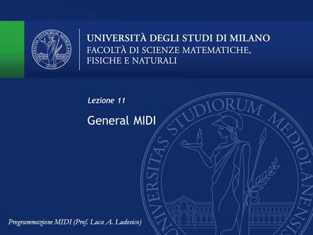 Lezione 11 General MIDI Programmazione MIDI (Prof. Luca A. Ludovico)