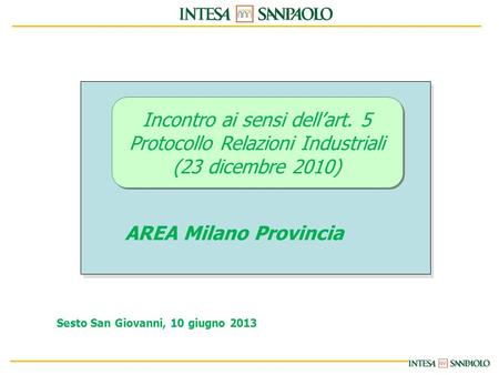 Incontro ai sensi dellart. 5 Protocollo Relazioni Industriali (23 dicembre 2010) AREA Milano Provincia Sesto San Giovanni, 10 giugno 2013.