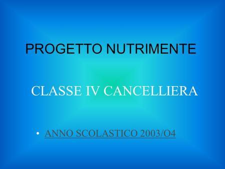 PROGETTO NUTRIMENTE CLASSE IV CANCELLIERA ANNO SCOLASTICO 2003/O4.