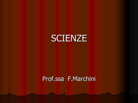 SCIENZE Prof.ssa F.Marchini.