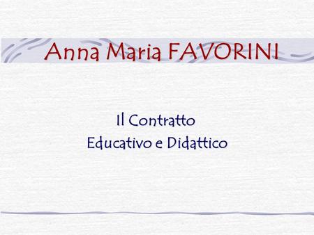 Anna Maria FAVORINI Il Contratto Educativo e Didattico.