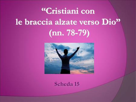 “Cristiani con le braccia alzate verso Dio” (nn )